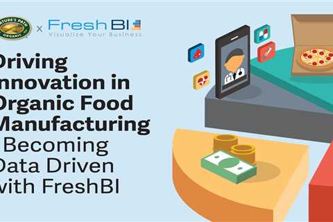  Driving Innovation in Organic Food Manufacturing - Becoming Data Driven with FreshBI | Blog |..