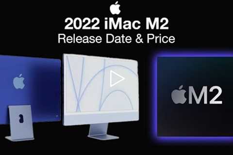iMac 2022 Release Date and Price – 10 Core M2!