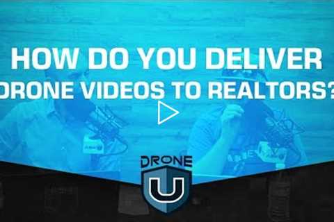 How Do You Deliver Drone Videos to Realtors?