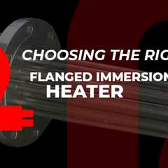 How to choose the right flanged immersion heater for your application