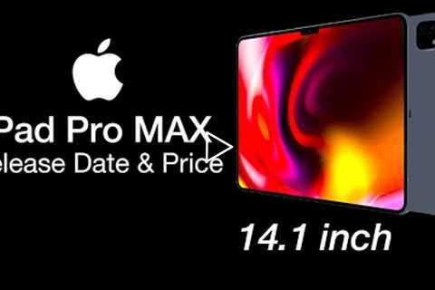 iPad Pro Max Release Date and Price – 14 inch iPad Pro MAX!
