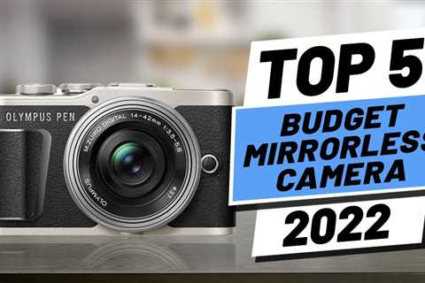 Top 5 BEST Budget Mirrorless Cameras of [2022]
