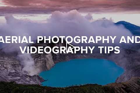 Aerial Photography and Videography Tips | Michael Haluwana