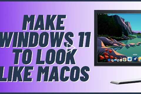 Get Windows 11 To Look Like macOS