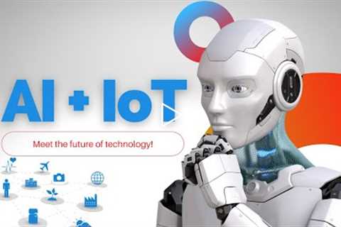 THE FUTURE OF IOT: Artificial Intelligence and Internet of Things - What to Expect in 2022