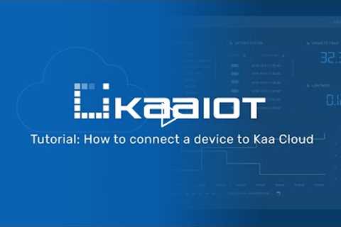 Tutorial: How to connect a device to Kaa IoT Cloud