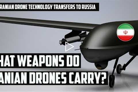 What weapons do Iranian drones carry? | Iranian drone technology transfers to Russia