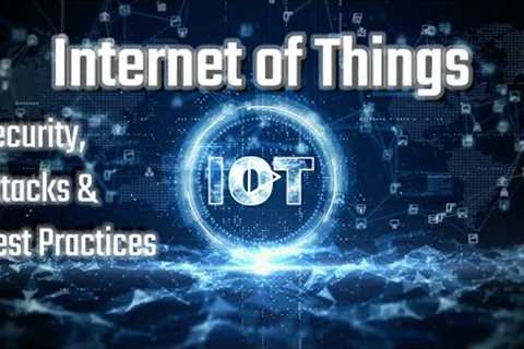 Do IoT Devices Make Your Network a Target? | Security, Attacks & Best Practices | Cybersecurity