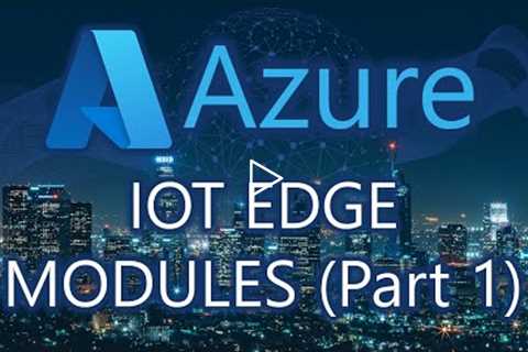 Azure IoT Edge Modules (Part 1)