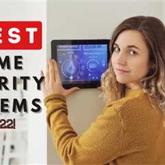 5 Best Security System For Home 2022 – Best Security Camera Systems For Home 2022