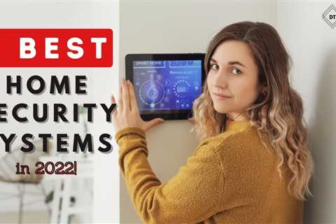 5 Best Security System For Home 2022 – Best Security Camera Systems For Home 2022