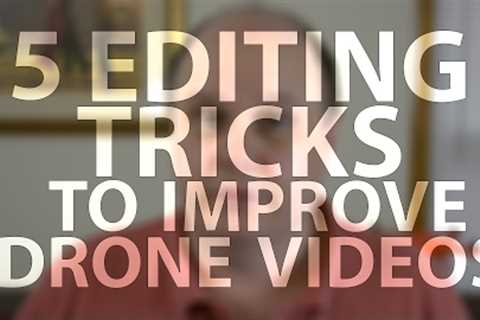 5 Editing Tricks for Drone Videos
