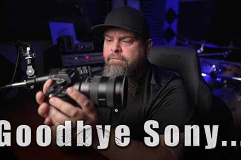 Goodbye Sony... I am changing camera Systems