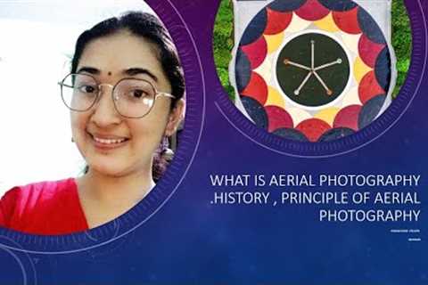 What is aerial photography, history and principal of aerial photography.