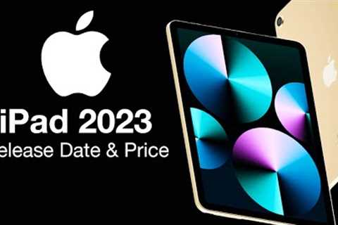 iPad 2023 Release Date and Price – CANCELLED for 2023??