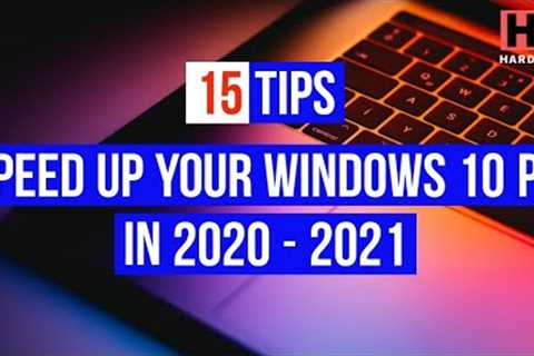 15 Tips on How To Make Your Computer Faster & Speed Up Your Windows 10 PC in 2020 - 2021!