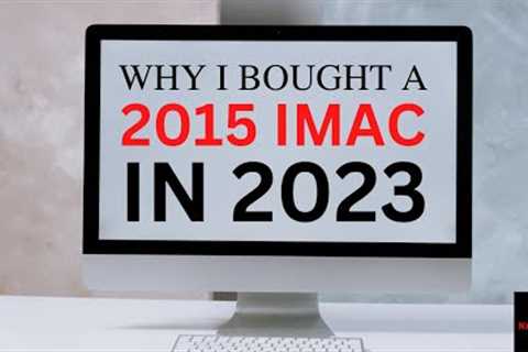 WHY I BOUGHT A 2015 IMAC IN 2023 #NxGeNTeCh