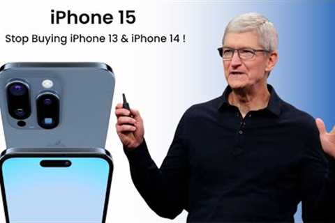 iPhone 15 Big changes - Why should you wait and not Buy iPhone 13 & iPhone 14