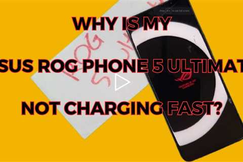 Why is my ASUS Rog Phone 5 Ultimate not charging fast - ASUS charging port replacement