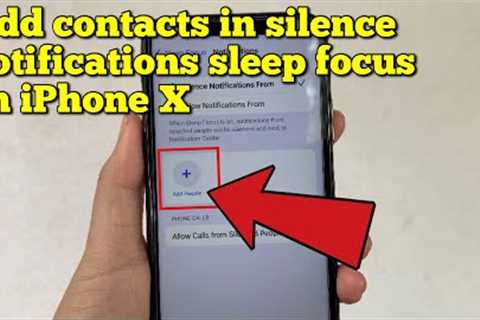 How to add contacts in silence notifications sleep focus on iPhone X
