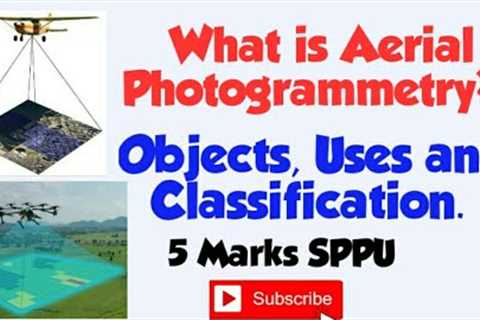 What is Aerial Photogrammetry? Objects, Uses and Classification of Aerial Photogrammetry.