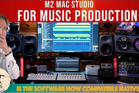 M2 Mac Studio for music creation: is the software mature & compatible natively with apple..