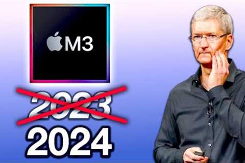 M3 DELAYED until 2024  - APPLE CONFIRMS THIS!