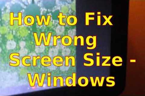 How to Fix Wrong Screen Size - Windows
