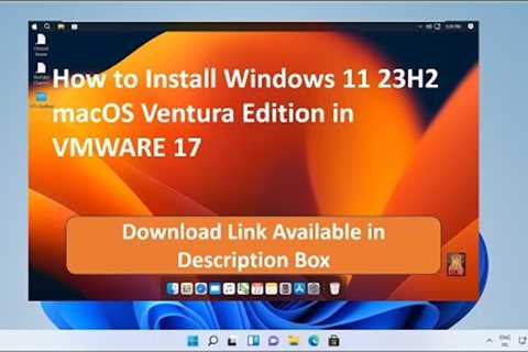 How to Install Windows 11 23H2 macOS Ventura Edition in VMWARE 17