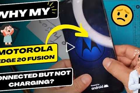 Why is my Motorola Edge 20 Fusion connected but not charging - Motorola charging port replacement