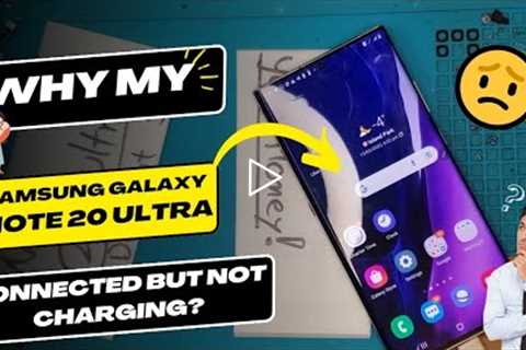 Why is my Samsung Galaxy Note 20 Ultra connected but not charging Samsung charging port replacement