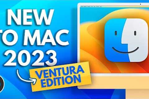 New to Mac 2023 - Ventura Edition