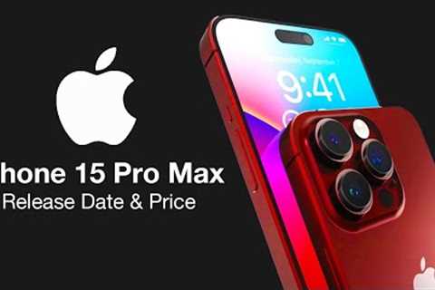 iPhone 15 Pro Max Release Date and Price – A17 CHIPSET FAST AS A PLAYSTATION 5!!
