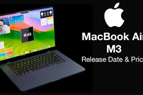 M3 MacBook Air 13 inch Release Date and Price – COMING IN 80 DAYS!