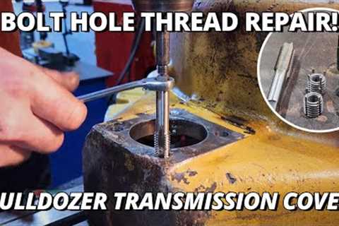 Bolt Hole THREAD REPAIR Bulldozer Transmission Cover | Keysert Key Locking Inserts