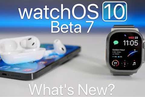 watchOS 10 Beta 7 is Out! - What''s New?