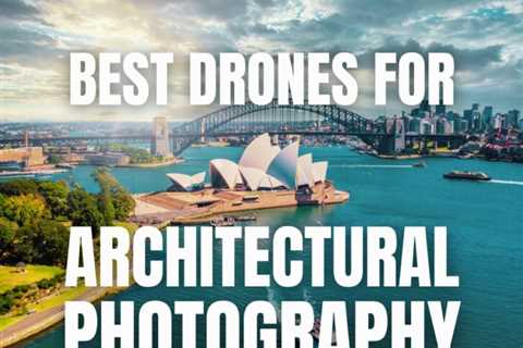 Best Drones for Architectural Photography