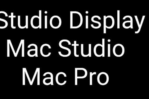 Mac Pro  Studio Display and Mac Studio