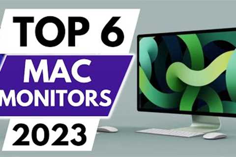 Top 6 Best Monitors For Mac In 2023