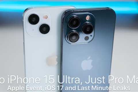 No iPhone 15 Ultra, Apple Event, iOS 17 & Last Minute Leaks