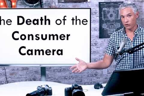 The DEATH of the Consumer Camera