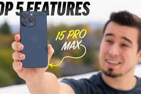 iPhone 15 Pro Max - Top 5 Features after 3 Weeks!