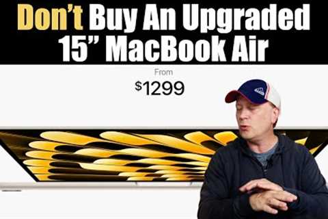 Don''t Buy an Upgraded 15 MacBook Air and Here''s Why