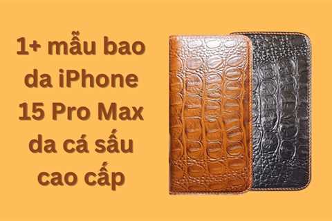 Tổng hợp mẫu bao da iPhone 15 Pro Max da cá sấu cao cấp