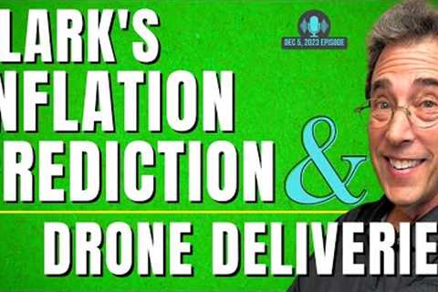 Full Show: Clark''s Inflation Prediction and Drone Deliveries