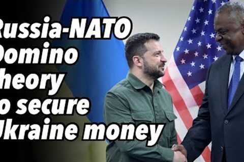 Russia-NATO Domino theory to secure Ukraine money