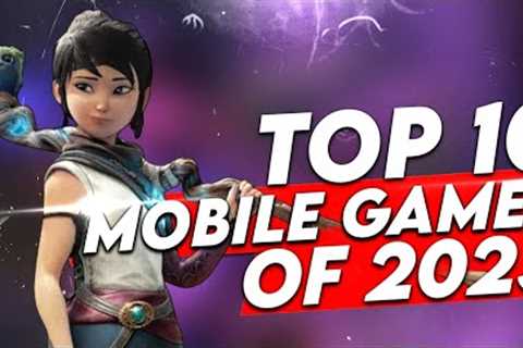 Top 10 Mobile Games of 2023! FINAL VERSION for Android and iOS