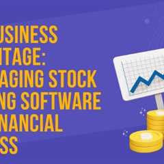 The Business Advantage: Leveraging Stock Trading Software for Financial Success