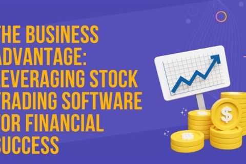 The Business Advantage: Leveraging Stock Trading Software for Financial Success