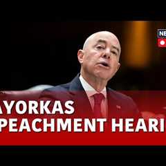 Alejandro Mayorkas News LIVE | Hearing On Impeachment Resolution Against  Secretary Mayorkas | N18L